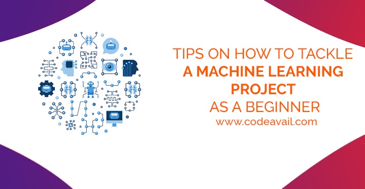 Tips on How To Tackle A Machine Learning Project As A Beginner
