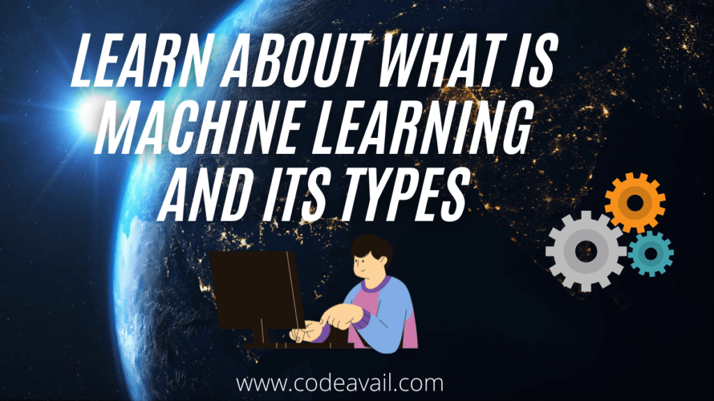 Learn About What Is Machine Learning And Its Types