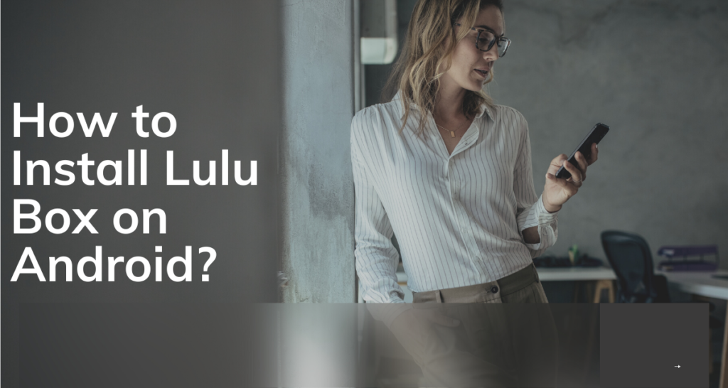 How to Install Lulu Box on Android?