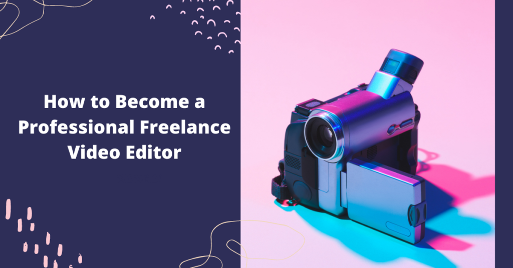 How to Become a Professional Freelance Video Editor