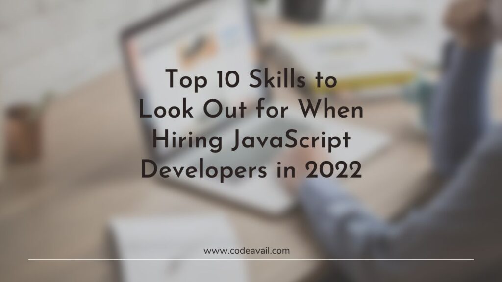 10 Skills to Look Out for When Hiring JavaScript Developers in 2022