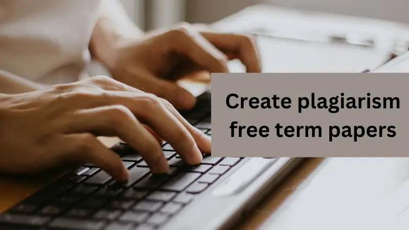 Create plagiarism free term papers