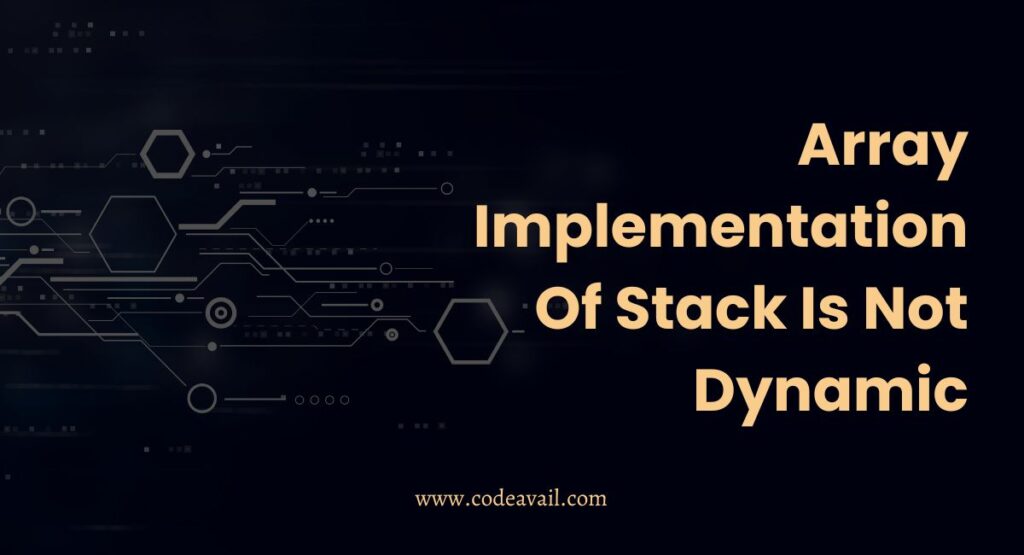 Array Implementation Of Stack Is Not Dynamic