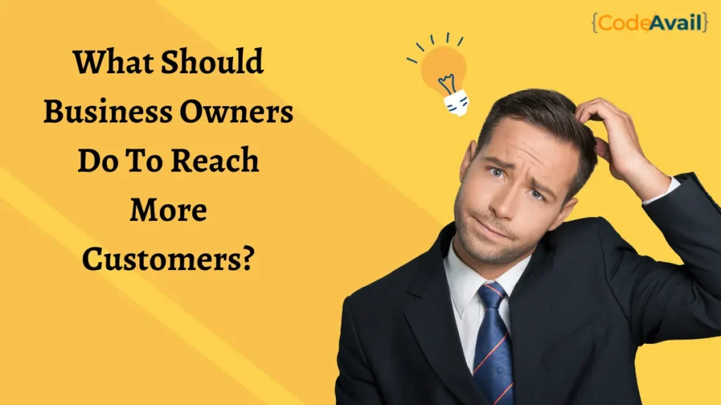 What Should Business Owners Do To Reach More Customers?