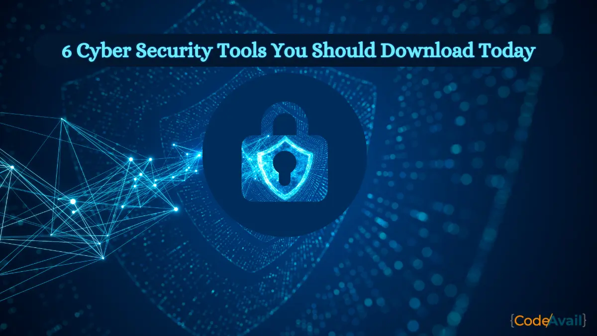 6 Cyber Security Tools You Should Download Today