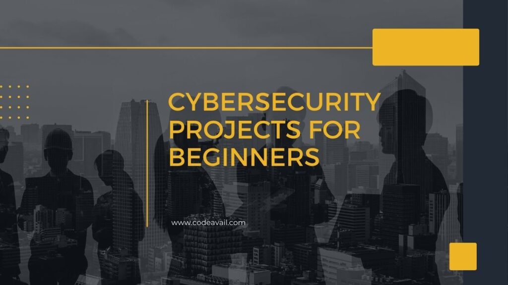 Top 30 Simple Cybersecurity Projects For Beginners