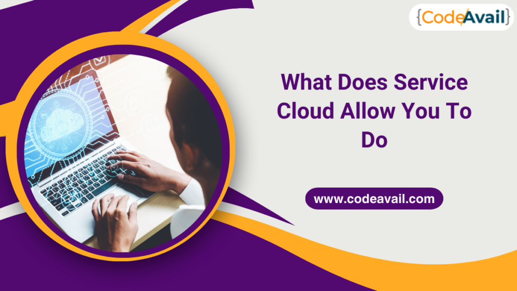 What Does Service Cloud Allow You To Do