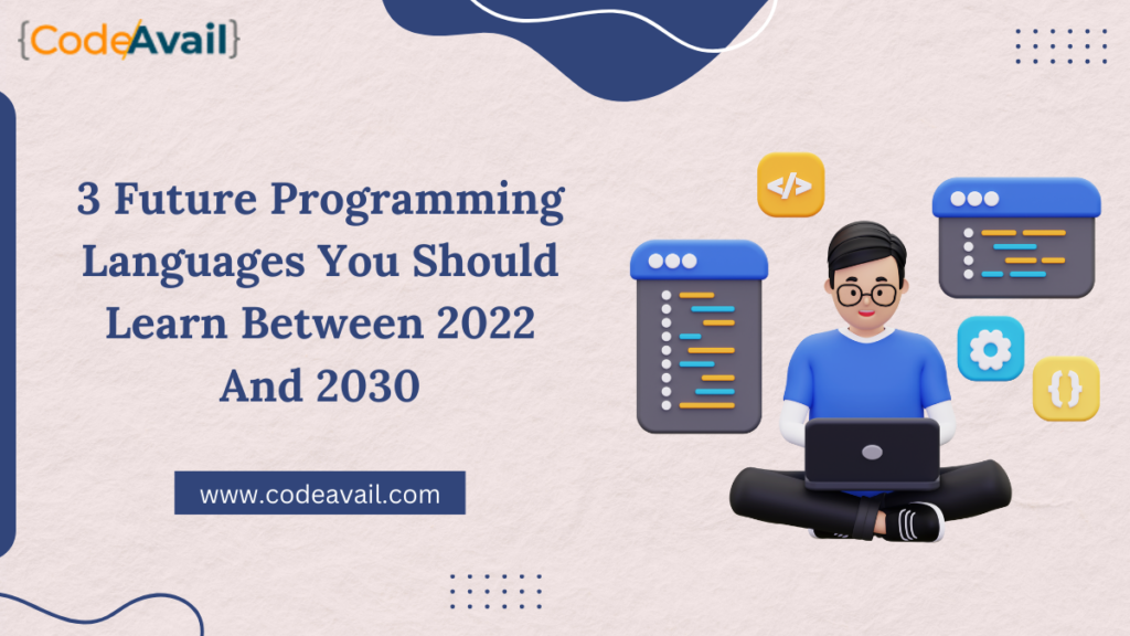 3 Future Programming Languages You Should Learn Between 2022 and 2030