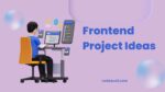 Top 50 Frontend Project Ideas For Web Developers