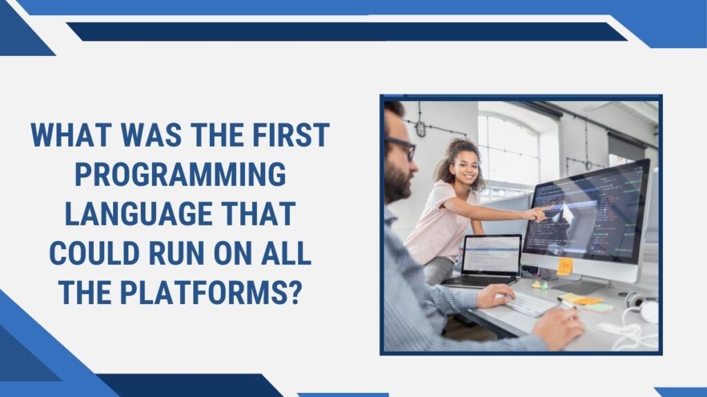 What Was the First Programming Language That Could Run on All the Platforms?