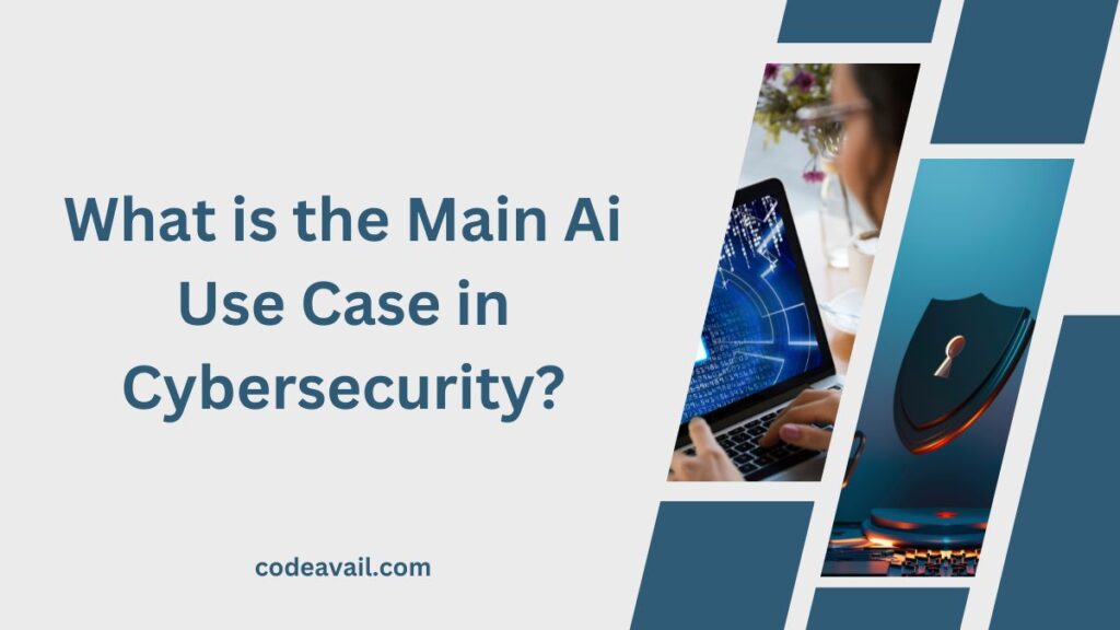 What is the Main Ai Use Case in Cybersecurity?