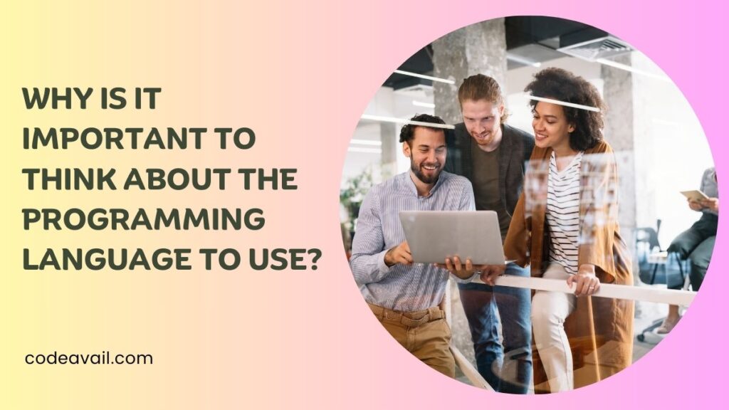 Why is It Important to Think About the Programming Language to Use?