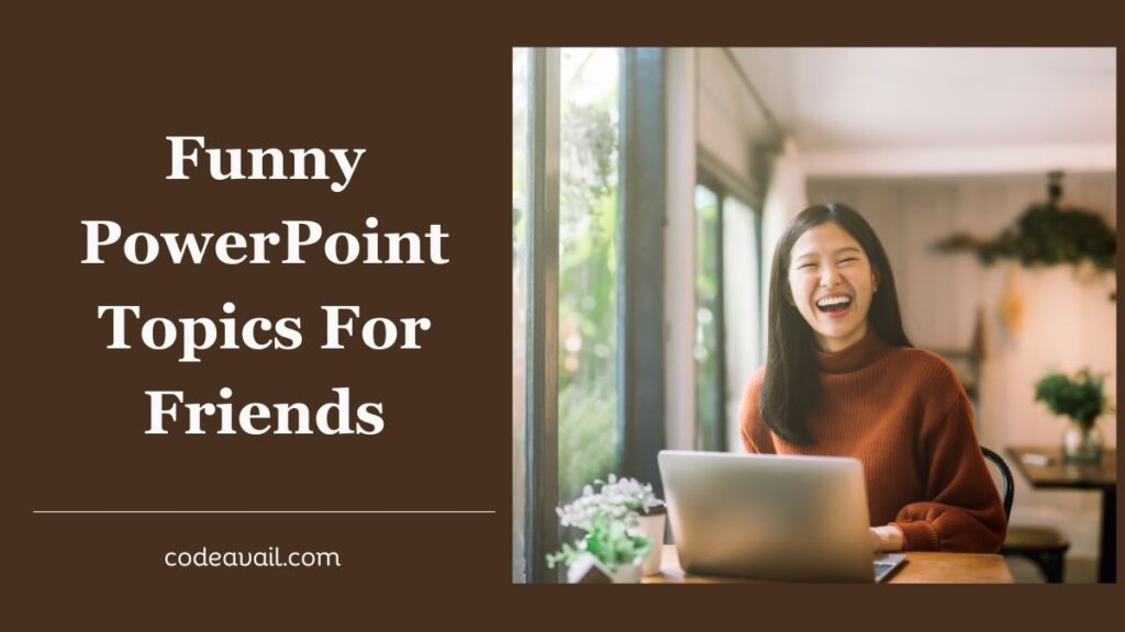 Funny PowerPoint Topics For Friends