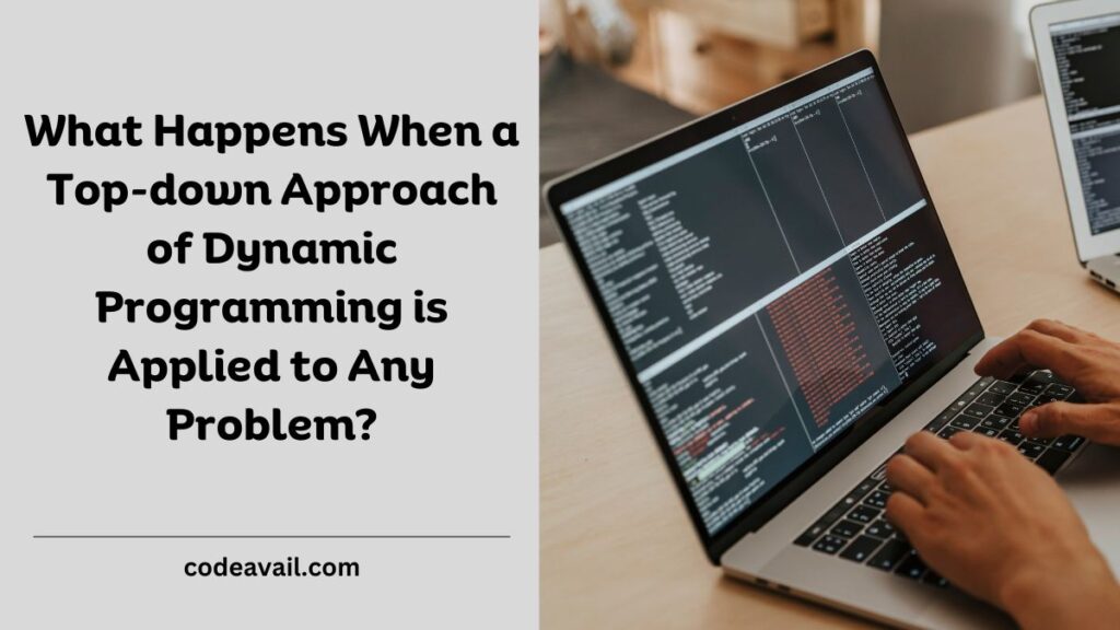 What Happens When a Top-down Approach of Dynamic Programming is Applied to Any Problem?