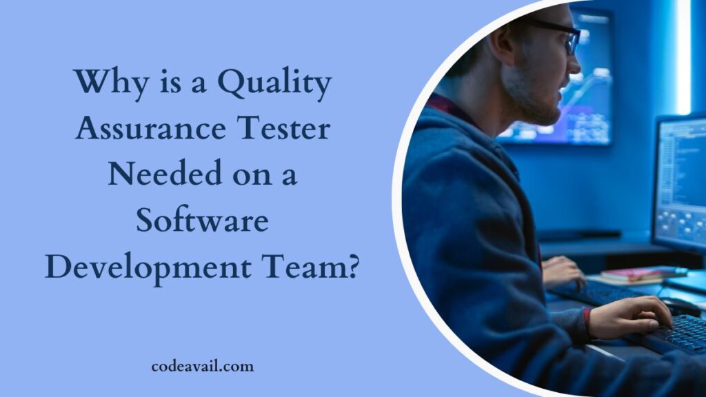 Why is a Quality Assurance Tester Needed on a Software Development Team?