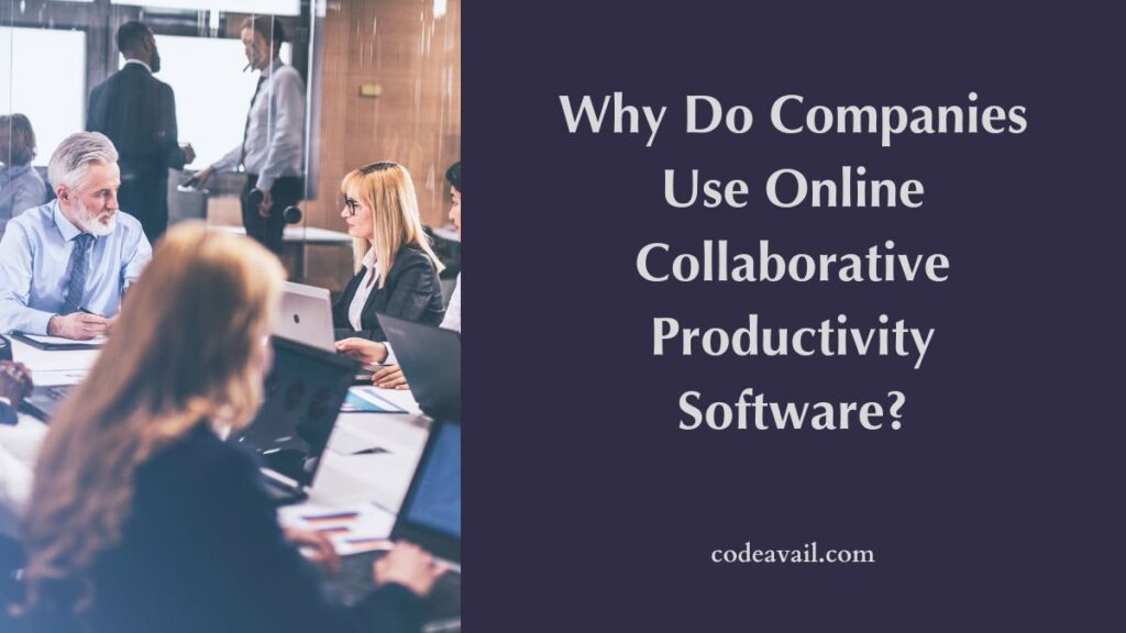 Why Do Companies Use Online Collaborative Productivity Software?