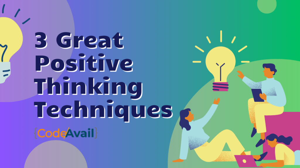 3 great positive thinking techniques