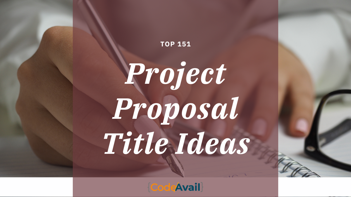 Top 151 Project Proposal Title Ideas: Category Wise [Updated]