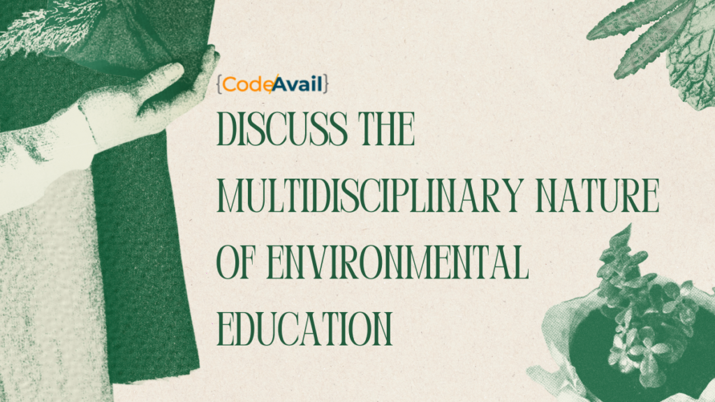 Discuss The Multidisciplinary Nature Of Environmental Education