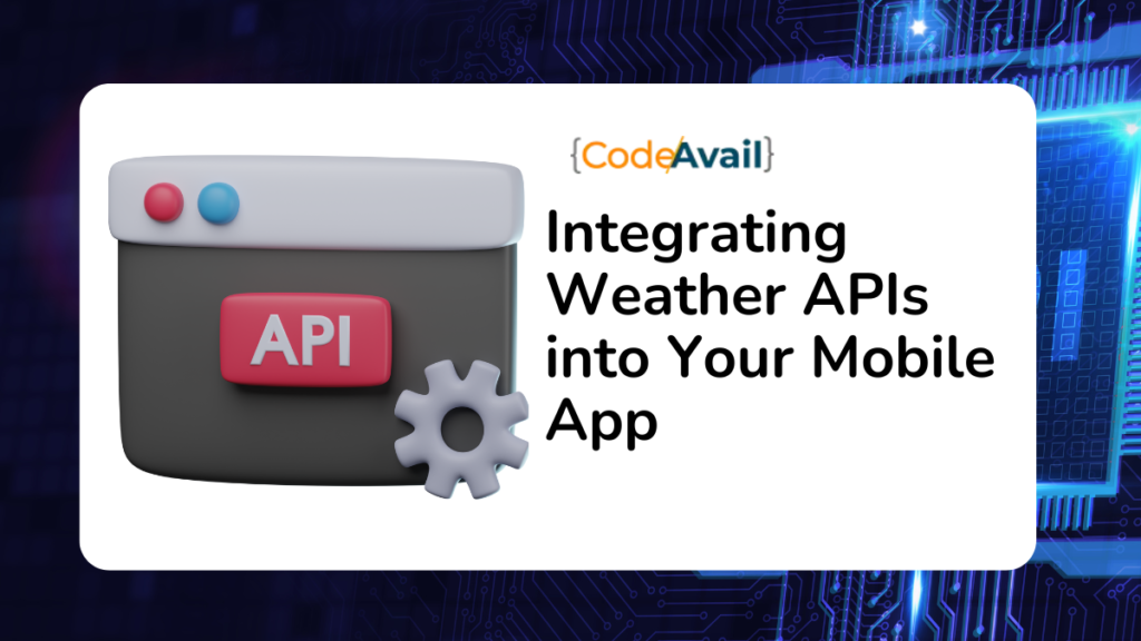 Integrating Weather APIs into Your Mobile App