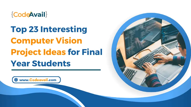 Top 23 Interesting Computer Vision Project Ideas for Final Year Students